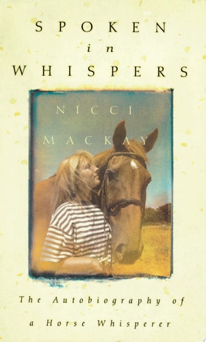 Spoken in Whispers: The Autobiography of a Horse Whisperer