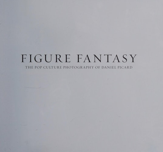 Figure Fantasy: The Pop Culture Photography of Daniel Picard