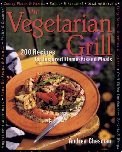 The Vegetarian Grill: 200 Recipes for Inspired Flame-Kissed Meals