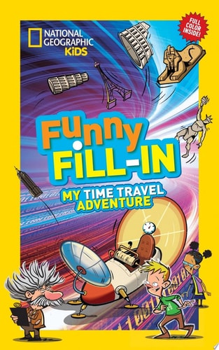 National Geographic Kids Funny Fill-in: My Time Travel Adventure (NG Kids Funny Fill In)