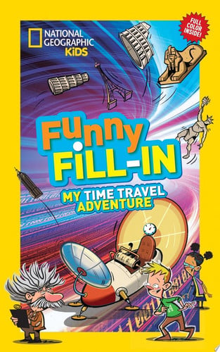 National Geographic Kids Funny Fill-in: My Time Travel Adventure (NG Kids Funny Fill In)