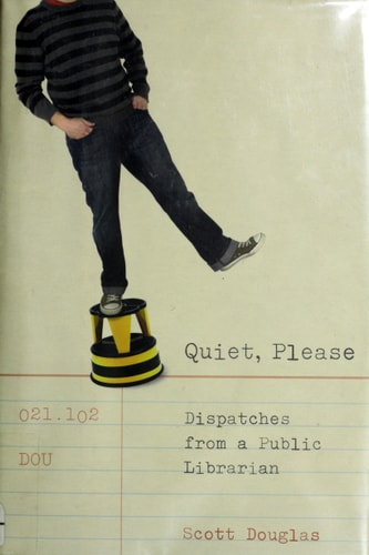 Quiet, Please: Dispatches from a Public Librarian