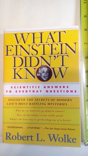 What Einstein Didn't Know: Scientific Answers to Everyday Questions