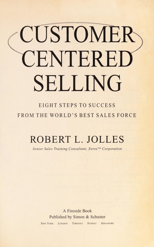 Customer Centered Selling: Eight Steps to Success from the World's Best Sales Force