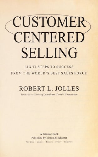 Customer Centered Selling: Eight Steps to Success from the World's Best Sales Force