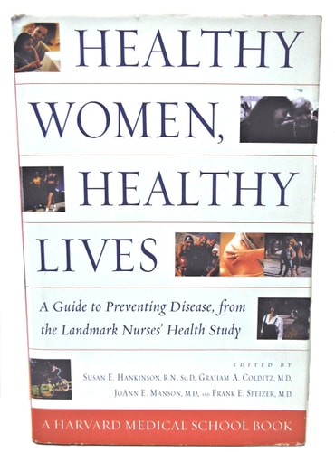 Healthy Women, Healthy Lives: A Guide to Preventing Disease, from the Landmark Nurses' Health Study