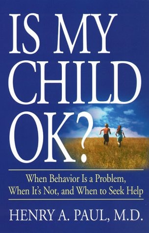 Is My Child OK?: When Behavior is a Problem, When It's Not, and When to Seek Help