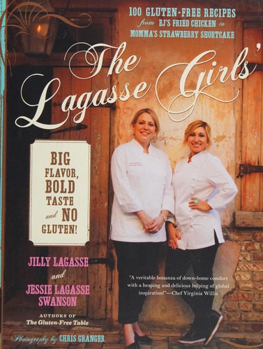 The Lagasse Girls' Big Flavor, Bold Taste--and No Gluten!: 100 Gluten-Free Recipes from EJ's Fried Chicken to Momma's Strawberry Shortcake