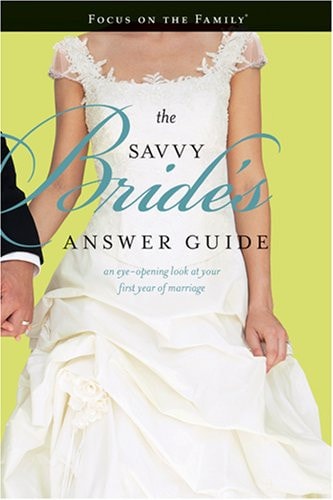 The Savvy Bride's Answer Guide: An Eye-opening Look at Your First Year of Marriage (Focus on the Family)