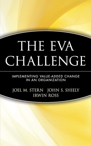 The EVA Challenge: Implementing Value Added Change in an Organization