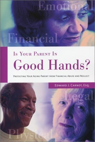 Is Your Parent in Good Hands?: Protecting Your Aging Parent from Financial Abuse and Neglect (Capital Cares)
