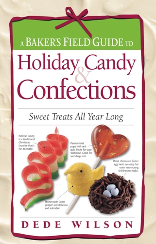A Baker's Field Guide to Holiday Candy & Confections: Sweet Treats All Year Long