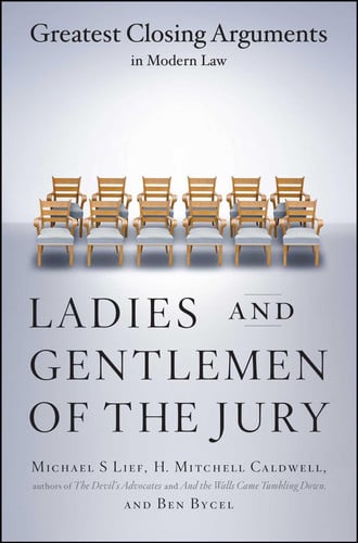 Ladies And Gentlemen Of The Jury: Greatest Closing Arguments In Modern Law