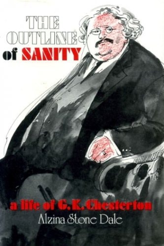 The Outline of Sanity: A Life of G. K. Chesterton