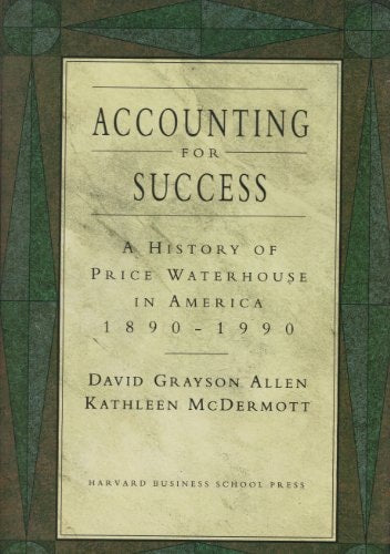 Accounting for Success: A History of Price Waterhouse in America, 1890-1990