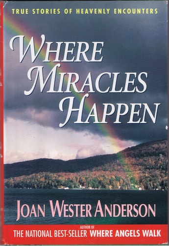 Where Miracles Happen: True Stories of Heavenly Encounters