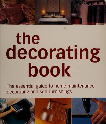 The Decorating Book : The Essential Guide to Home Maintenance, Decorating and Soft Furnishings