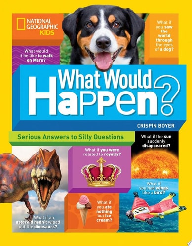 What Would Happen?: Serious Answers to Silly Questions (National Geographic Kids)