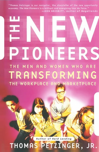 The New Pioneers: The Men and Women Who Are Transforming the Workplace and Marketplace