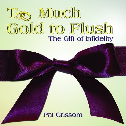 Too Much Gold to Flush: The Gift of Infidelity