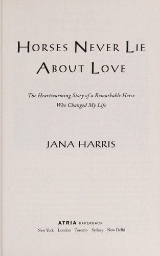 Horses Never Lie About Love: The Heartwarming Story of a Remarkable Horse Who Changed My Life