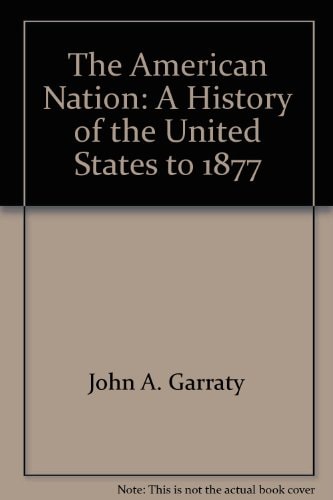 The American Nation: A History of the United States to 1877