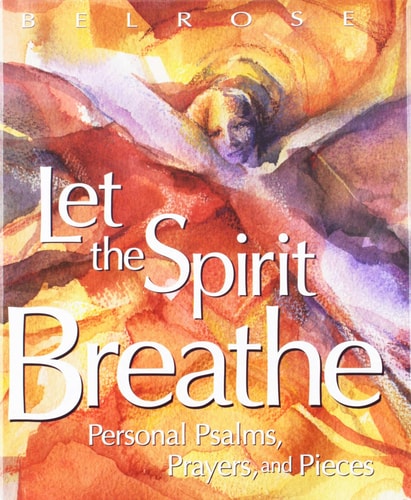 Let The Spirit Breathe: Personal Psalms, Prayers, And Pieces