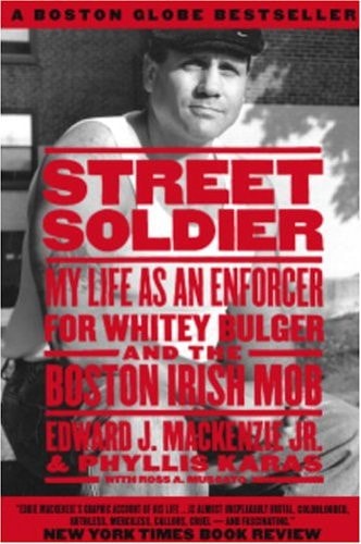 Street Soldier My Life as an Enforcer for Whitey Bulger and the Boston Irish Mob