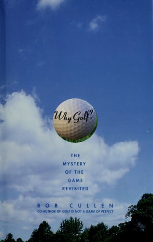 Why Golf?: The Mystery of the Game Revisited