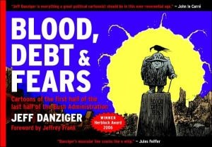 Blood, Debt and Fears: Cartoons of the First Half of the Last Half of the Bush Administration