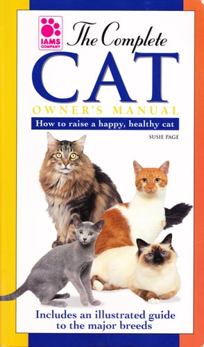 The Complete Cat Owner's Manual: How to Raise a Happy, Healthy Cat