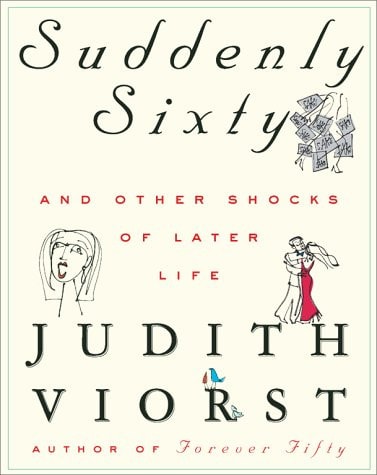 Suddenly Sixty: And Other Shocks of Later Life (Judith Viorst's Decades)