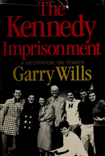 The Kennedy Imprisonment: A Meditation on Power