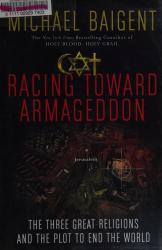 Racing Toward Armageddon: The Three Great Religions and the Plot to End the World