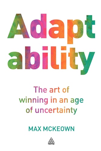 Adaptability: The Art of Winning In An Age of Uncertainty
