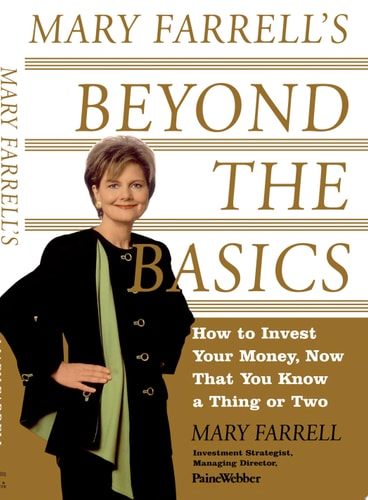 Mary Farrell's Beyond the Basics: How to Invest Your Money, Now That You Know a Thing or Two