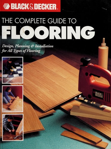 The Complete Guide to Flooring (Black & Decker)