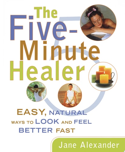 Five-Minute Healer: Easy, Natural Ways to Look and Feel Better Fast