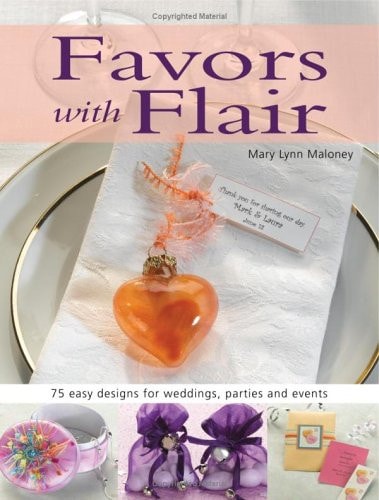 Favors With Flair: 75 Easy Designs For Weddings, Parties And Events