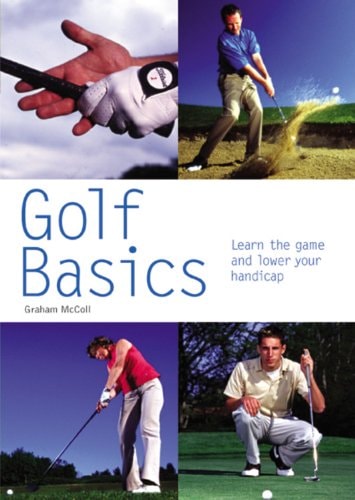 Golf Basics: Learn the Game and Lower Your Handicap