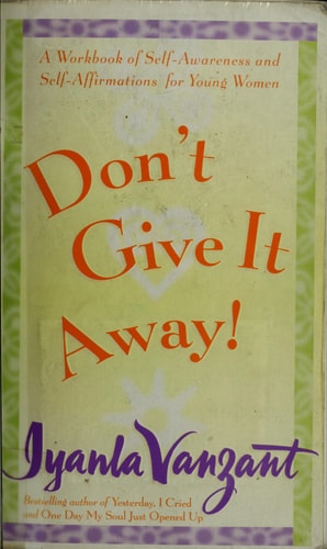 Don't Give It Away! : A Workbook of Self-Awareness and Self-Affirmations for Young Women