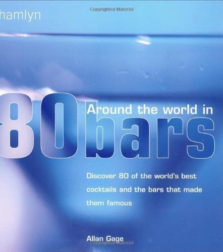 Around the World in 80 Cocktails - Discover 80 of the World's Best Cocktails and the Bars That Made Them Famous