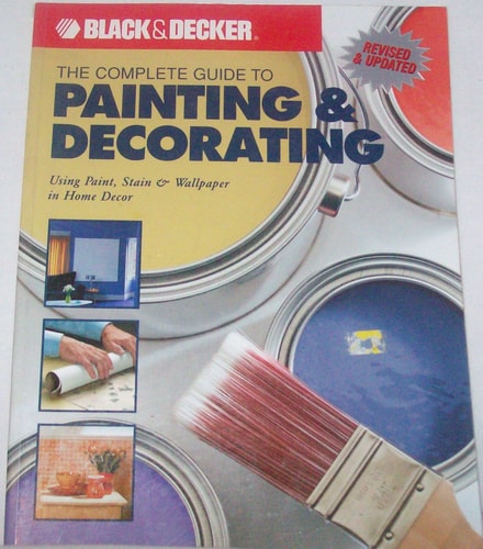 The Complete Guide to Painting & Decorating : Using Paint, Stain & Wallpaper in Home Decor (Black & Decker Complete Guide)