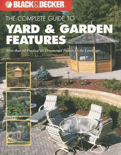 The Complete Guide to Yard & Garden Features (Black & Decker Complete Guide)