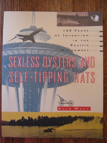 Sexless Oysters and Self-Tipping Hats: 100 Years of Invention in the Pacific Northwest