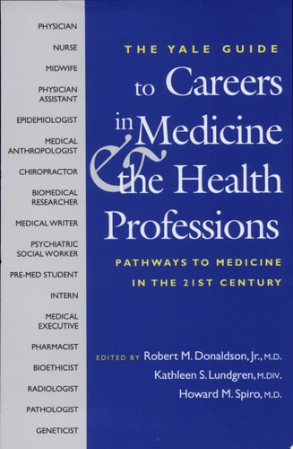 A Yale Guide to Careers in Medicine and the Health Professions: Pathways to Medicine in the 21st Century (Yale ISPS Series)