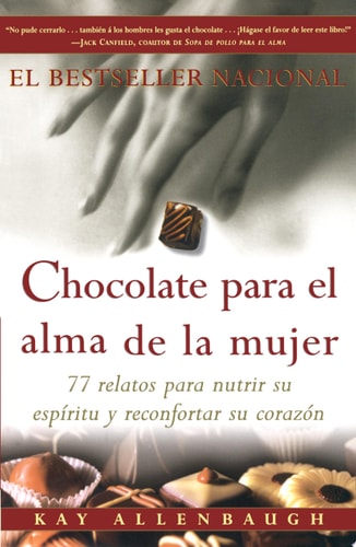 Chocolate para el alma de la Mujer: 77 relatos para nutrir su espiritu y reconfortar su corazon (Spanish Edition)
