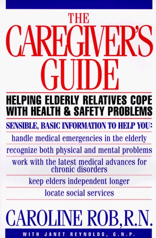 The Caregiver's Guide: Helping Elderly Relatives Cope With Health and Safety Problems