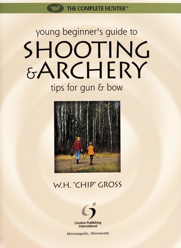 Young Beginner's Guide to Shooting & Archery: Tips for Gun and Bow (The Complete Hunter)