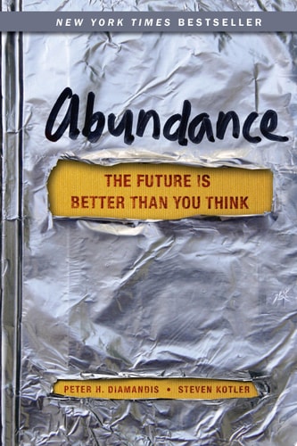 Abundance : The Benign Conspiracy Between the Richest Million, the Poorest Billion, and a Bunch of Diy Geeks to Transform Humanity